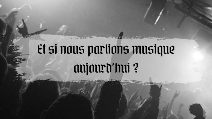 Et si nous parlions musique aujourd’hui ?