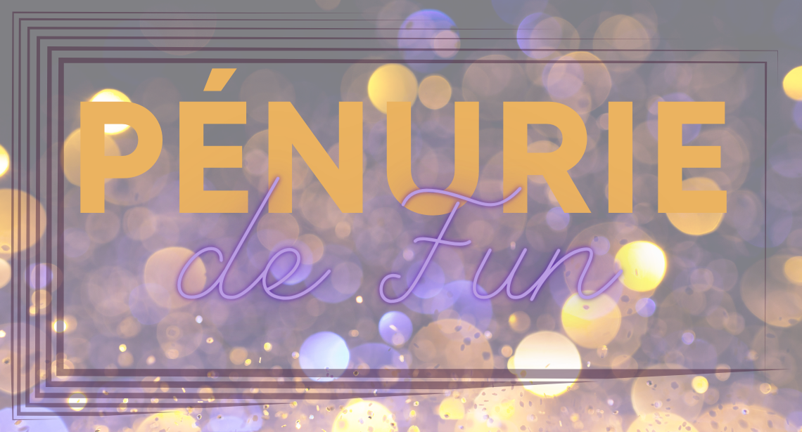 Pénurie de fun…