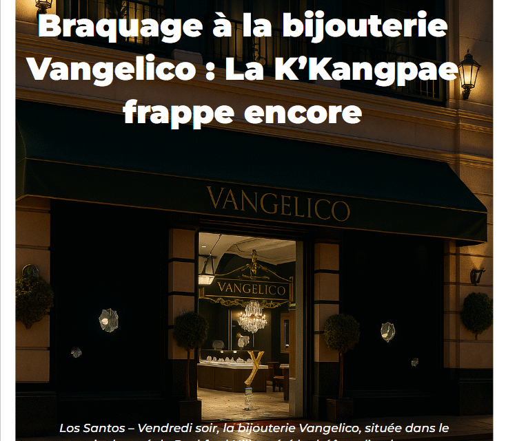 Braquage à la bijouterie Vangelico : La K&rsquo;Kangpae frappe encore !